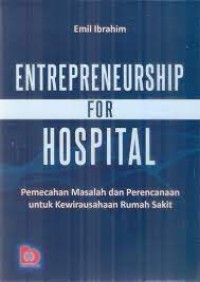 ENTREPRENEURSHIP FOR HOSPITAL : PEMECAHAN MASALAH DAN PERENCANAAN UNTUK KEWIRAUSAHAAN RUMAH SAKIT