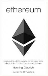 ETHEREUM: BLOCKCHAINS, DIGITAL ASSETS, SMART CONTRACTS, DECENTRALIZED AUTONOMOUS ORGANIZATIONS