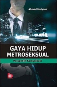 GAYA HIDUP METROSEKSUAL: PERSPEKTIF KOMUNIKASI