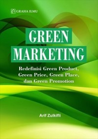 GREEN MARKETING: REDEFINISI GREEN PRODUCT, GREEN PRICE, GREEN PLACE DAN GREEN PROMOTION