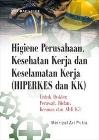 HIGIENE PERUSAHAAN, KESEHATAN KERJA DAN KESELAMATAN KERJA (HIPERKES DAN KK)