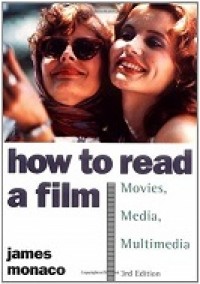 HOW TO READ A FILM: THE WORLD OF MOVIES, MEDIA, AND MULTIMEDIA: ART, TECHNOLOGY, LANGUANGE, HISTORY, THEORY