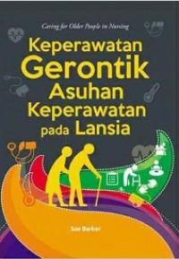 KEPERAWATAN GERONTIK ASUHAN KEPERAWATAN PADA LANSIA = CARING FOR OLDER PEOPLE IN NURSING