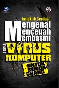 LANGKAH CERDAS! MENGENAL, MENCEGAH, DAN MEMBASMI SEGALA VIRUS KOMPUTER