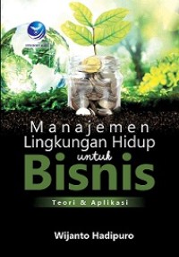 MANAJEMEN LINGKUNGAN HIDUP UNTUK BISNIS: TEORI DAN APLIKASI