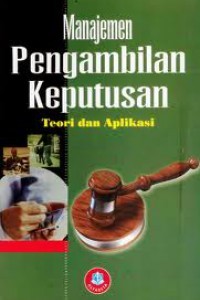 MANAJEMEN PENGAMBILAN KEPUTUSAN: TEORI DAN APLIKASINYA