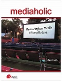 MEDIAHOLIC: MEMBINCANGKAN MEDIA DI RUANG BUDAYA