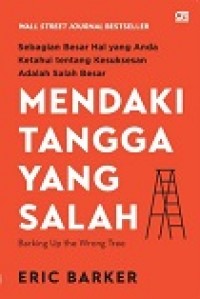 MENDAKI TANGGA YANG SALAH: SEBAGIAN BESAR HAL YANG ANDA KETAHUI TENTANG KESUKSESAN ADALAH SALAH BESAR