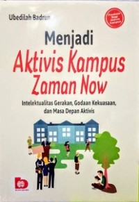 MENJADI AKTIVIS KAMPUS ZAMAN NOW: INTELEKTUALITAS GERAKAN, GODAAN KEKUASAAN, DAN MASA DEPAN AKTIVIS