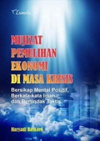 MUJIZAT PEMULIHAN EKONOMI DI MASA KRISIS: BERSIKAP MENTAL POSITIF, BERKATA-KATA IMAN, DAN BERTINDAK TAKTIS