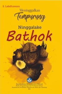 NINGGALAKE BATHOK = MENINGGALKAN TEMPURUNG