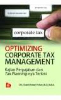 Optimizing Corporate Tax Management : Kajian Perpajakan dan Tax Planning-nya Terkini