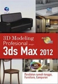 PANDUAN APLIKATIF & SOLUSI:3D MODELING PROFESIONAL DENGAN 3DS MAX 2012