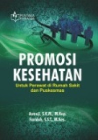 PROMOSI KESEHATAN: UNTUK PERAWAT DI RUMAH SAKIT DAN PUSKESMAS