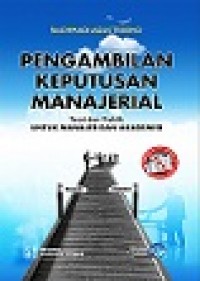 PENGAMBILAN KEPUTUSAN MANAJERIAL: TEORI DAN PRAKTIK UNTUK MANAJER DAN AKADEMISI