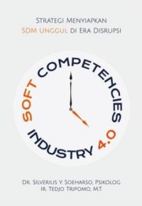 SOFT COMPETENCIES INDUSTRY 4.0: STRATEGI MENYIAPKAN SDM UNGGUL DI ERA DISRUPSI