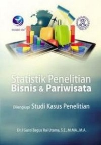 STATISTIK PENELITIAN BISNIS DAN PARIWISATA (DILENGKAPI STUDI KASUS PENELITIAN)