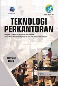 TEKNOLOGI PERKANTORAN SMK/MAK KELAS X: PROGRAM KEAHLIAN MANAJEMEN PERKANTORAN, KOMPETENSI KEAHLIAN OTOMATISASI DAN TATA KELOLA PERKANTORAN