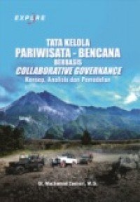 TATA KELOLA PARIWISATA - BENCANA BERBASIS COLLABORATIVE GOVERNANCE: KONSEP, ANALISIS DAN PEMODELAN