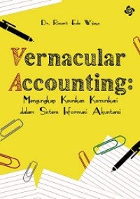 VERNACULAR ACCOUNTING: MENGUNGKAP KEUNIKAN KOMUNIKASI DALAM SISTEM INFORMASI AKUNTANSI