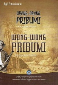 WONG-WONG PRIBUMI = ORANG-ORANG PRIBUMI (KUMPULAN CERPEN)